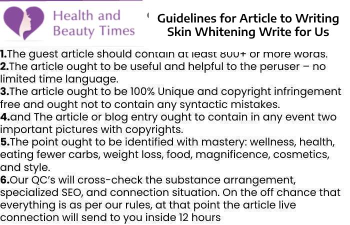 Guidelines for Article to Writing Skin Whitening Write for Us